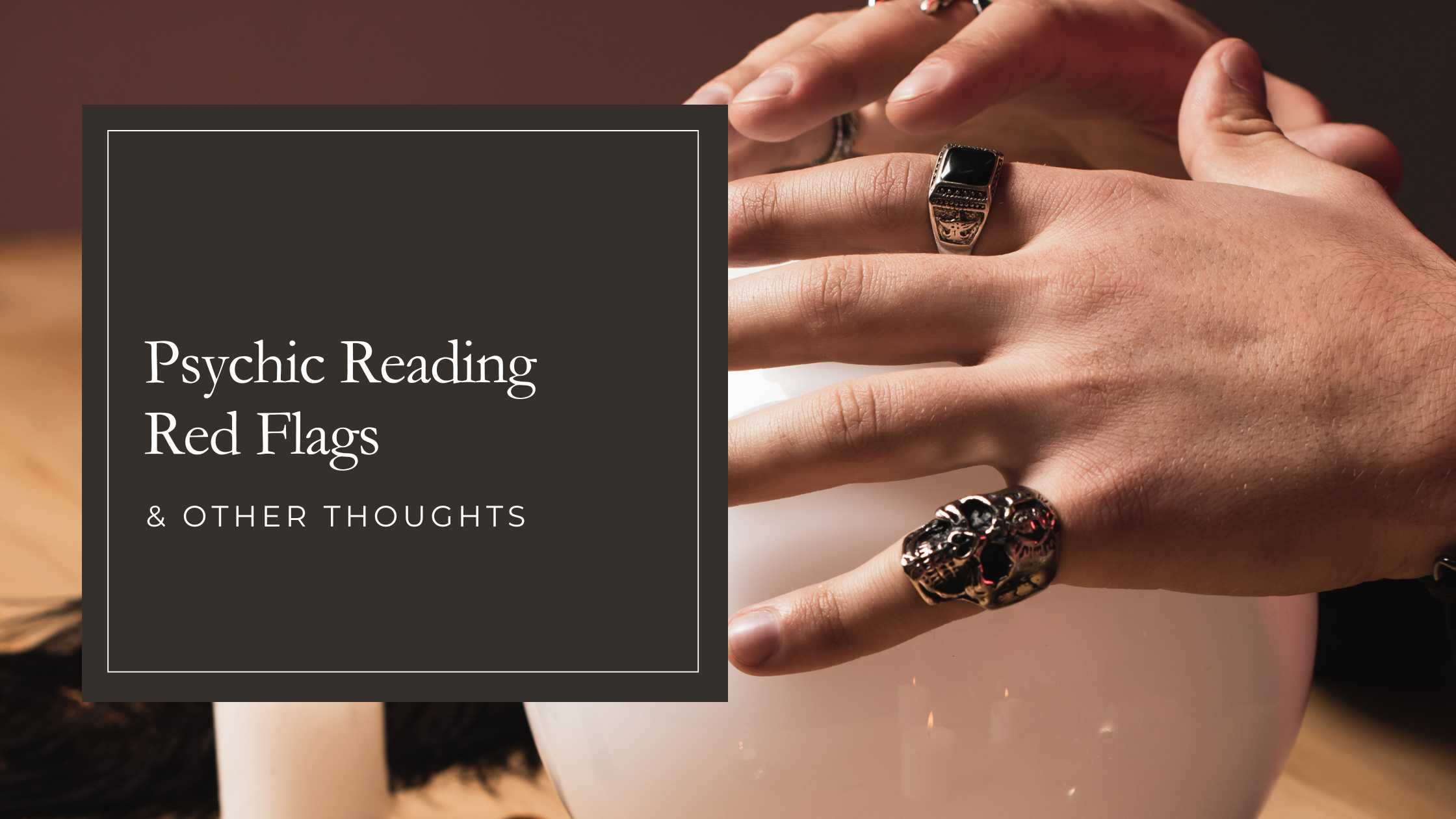 Psychic Reading Red Flags and Other Thoughts
