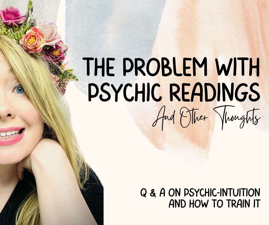 The Problem with Psychic Readings and Other Thoughts