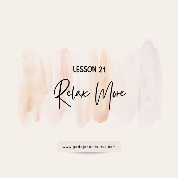 Lesson 21: Relax More