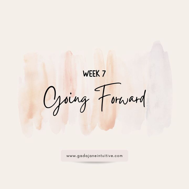 WEEK 7: GOING FORWARD