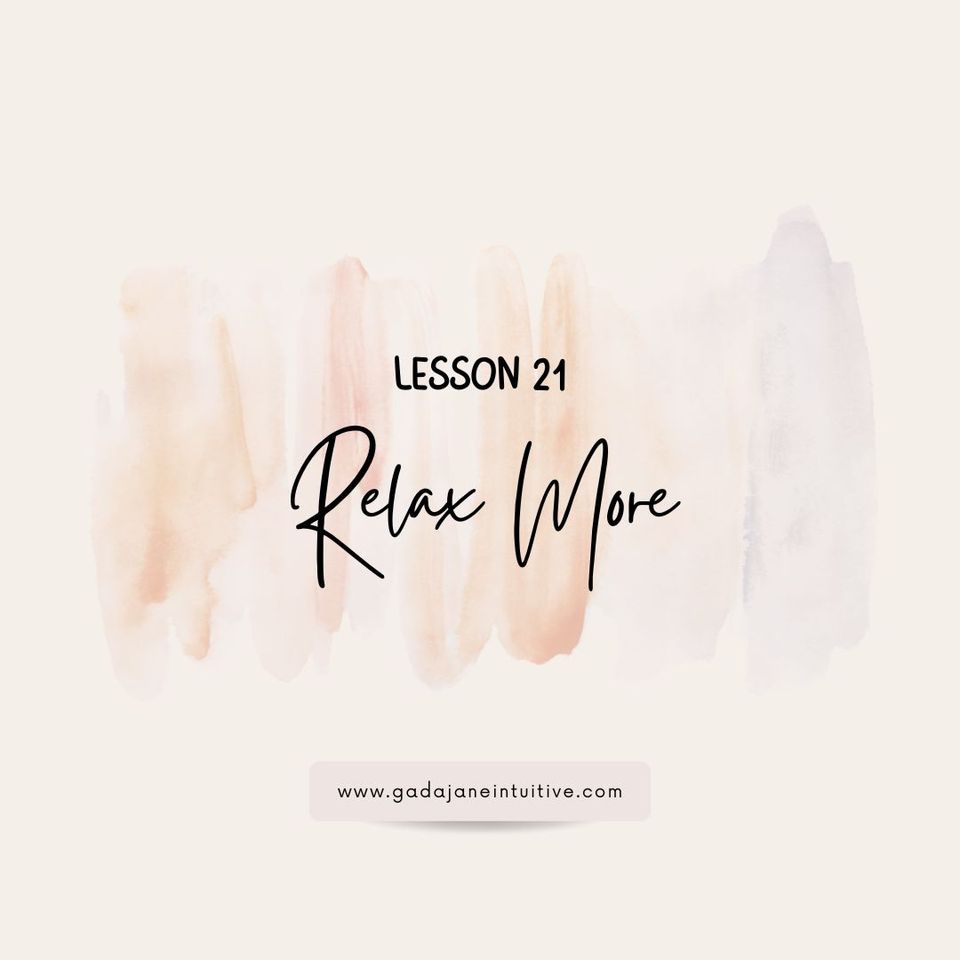 Lesson 21: Relax More